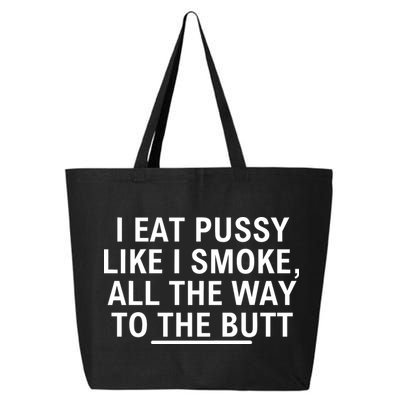 I Eat Pussy Like I Smoke All The Way To The Butt 25L Jumbo Tote