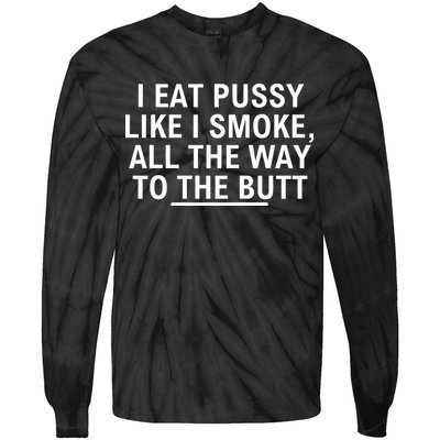 I Eat Pussy Like I Smoke All The Way To The Butt Tie-Dye Long Sleeve Shirt