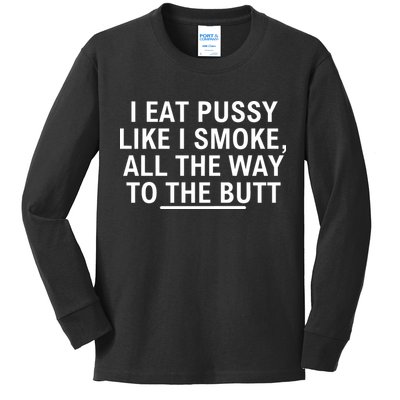 I Eat Pussy Like I Smoke All The Way To The Butt Kids Long Sleeve Shirt
