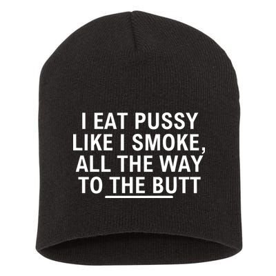 I Eat Pussy Like I Smoke All The Way To The Butt Short Acrylic Beanie