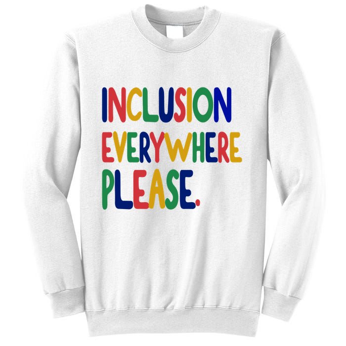 Inclusion Everywhere Please Sweatshirt
