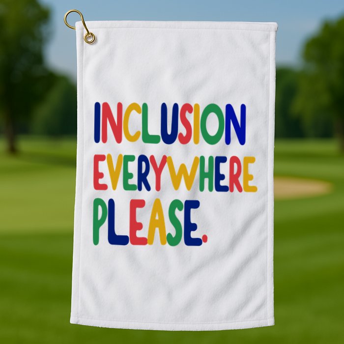 Inclusion Everywhere Please Golf Towel