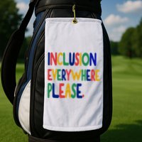 Inclusion Everywhere Please Golf Towel