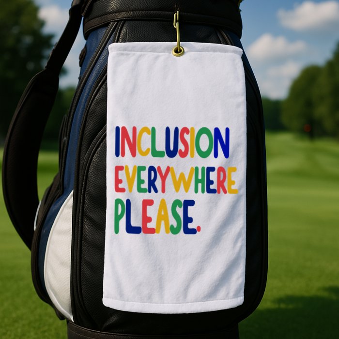 Inclusion Everywhere Please Golf Towel