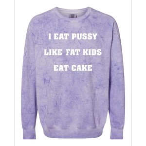 I Eat Pussy Like Fat Eat Cake Colorblast Crewneck Sweatshirt