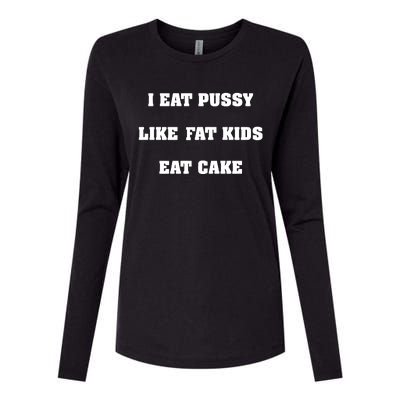 I Eat Pussy Like Fat Eat Cake Womens Cotton Relaxed Long Sleeve T-Shirt