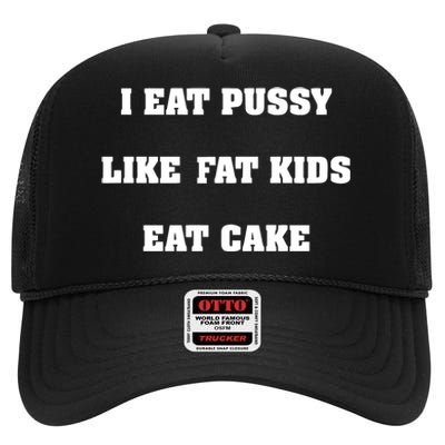 I Eat Pussy Like Fat Eat Cake High Crown Mesh Back Trucker Hat