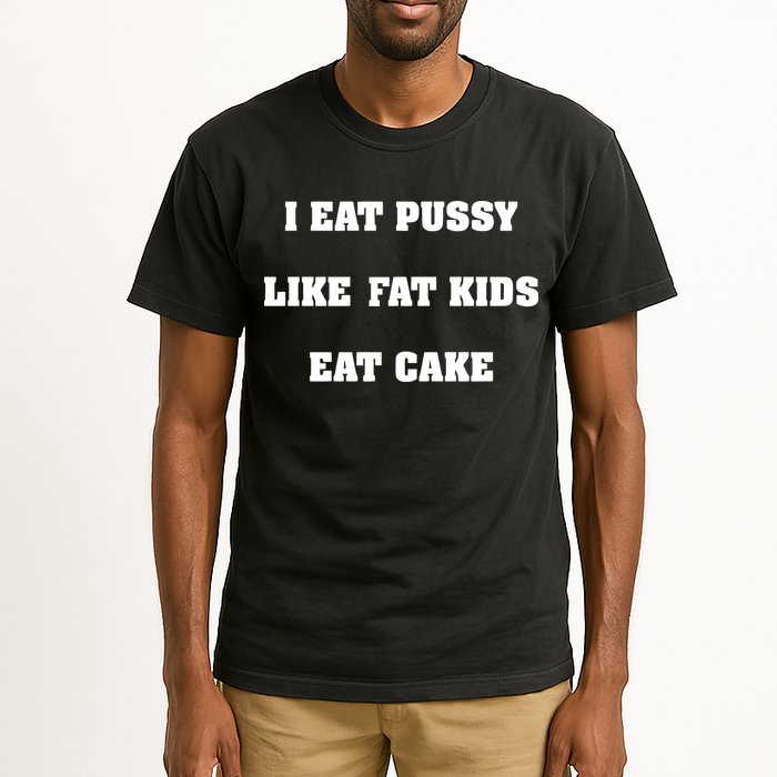 I Eat Pussy Like Fat Eat Cake Tall T-Shirt