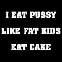 I Eat Pussy Like Fat Eat Cake Tall T-Shirt