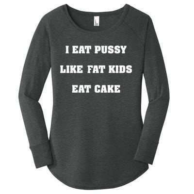 I Eat Pussy Like Fat Eat Cake Women's Perfect Tri Tunic Long Sleeve Shirt