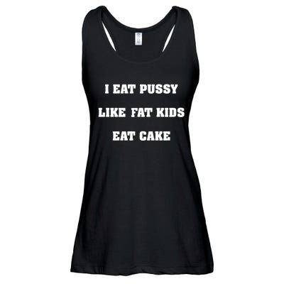 I Eat Pussy Like Fat Eat Cake Ladies Essential Flowy Tank