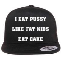 I Eat Pussy Like Fat Eat Cake Flat Bill Trucker Hat