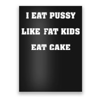 I Eat Pussy Like Fat Eat Cake Poster