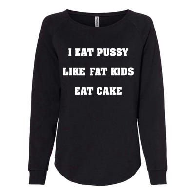 I Eat Pussy Like Fat Eat Cake Womens California Wash Sweatshirt