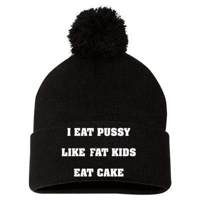 I Eat Pussy Like Fat Eat Cake Pom Pom 12in Knit Beanie