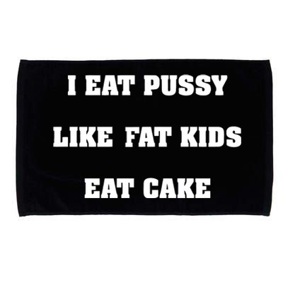 I Eat Pussy Like Fat Eat Cake Microfiber Hand Towel