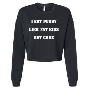 I Eat Pussy Like Fat Eat Cake Cropped Pullover Crew