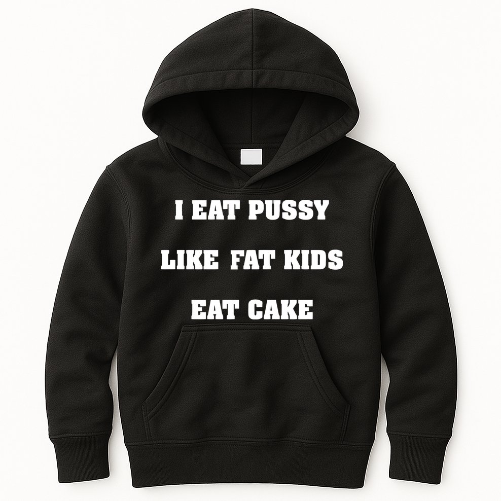 I Eat Pussy Like Fat Eat Cake Kids Hoodie