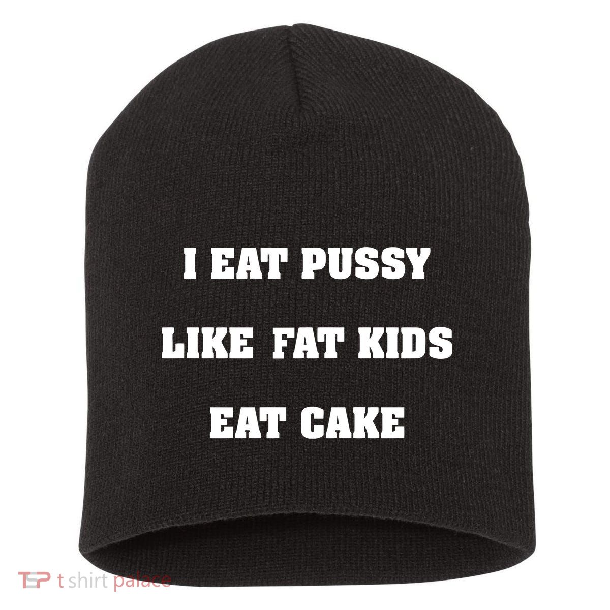 I Eat Pussy Like Fat Eat Cake Short Acrylic Beanie
