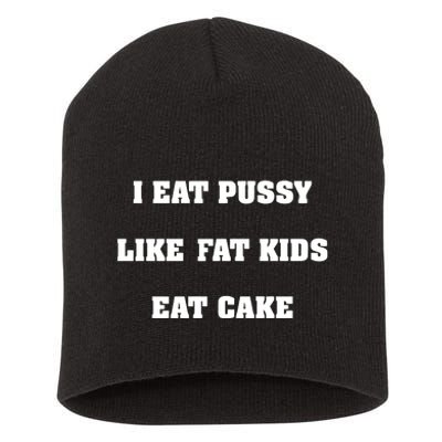 I Eat Pussy Like Fat Eat Cake Short Acrylic Beanie