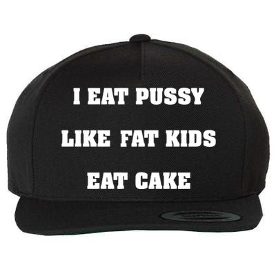 I Eat Pussy Like Fat Eat Cake Wool Snapback Cap