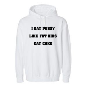 I Eat Pussy Like Fat Eat Cake Garment-Dyed Fleece Hoodie