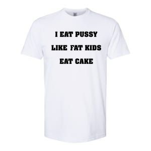 I Eat Pussy Like Fat Eat Cake Softstyle CVC T-Shirt