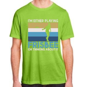 Im Either Playing Frisbee Or Thinking About It Frisbee Gift Adult ChromaSoft Performance T-Shirt