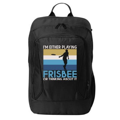 Im Either Playing Frisbee Or Thinking About It Frisbee Gift City Backpack