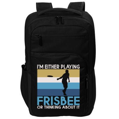 Im Either Playing Frisbee Or Thinking About It Frisbee Gift Impact Tech Backpack