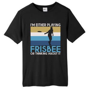 Im Either Playing Frisbee Or Thinking About It Frisbee Gift Tall Fusion ChromaSoft Performance T-Shirt