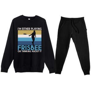 Im Either Playing Frisbee Or Thinking About It Frisbee Gift Premium Crewneck Sweatsuit Set