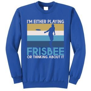 Im Either Playing Frisbee Or Thinking About It Frisbee Gift Sweatshirt