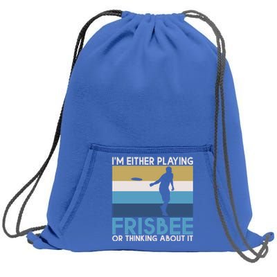 Im Either Playing Frisbee Or Thinking About It Frisbee Gift Sweatshirt Cinch Pack Bag