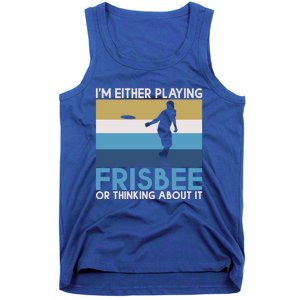 Im Either Playing Frisbee Or Thinking About It Frisbee Gift Tank Top