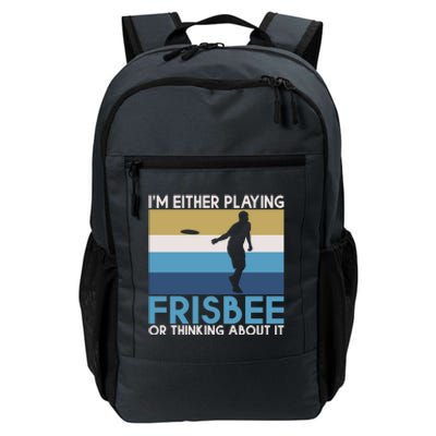 Im Either Playing Frisbee Or Thinking About It Frisbee Gift Daily Commute Backpack