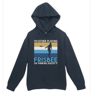 Im Either Playing Frisbee Or Thinking About It Frisbee Gift Urban Pullover Hoodie