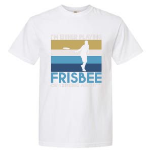 Im Either Playing Frisbee Or Thinking About It Frisbee Gift Garment-Dyed Heavyweight T-Shirt