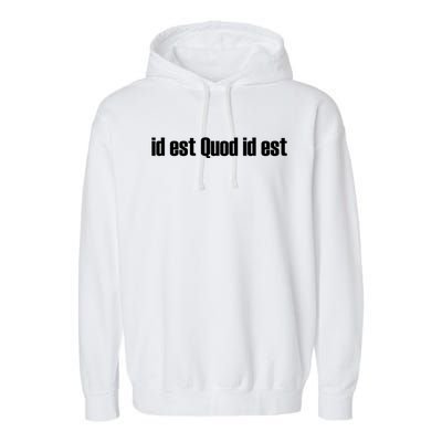 Id Est Quod Id Est Latin Gift It Is What It Is Great Gift Garment-Dyed Fleece Hoodie