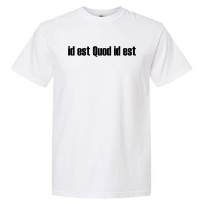 Id Est Quod Id Est Latin Gift It Is What It Is Great Gift Garment-Dyed Heavyweight T-Shirt