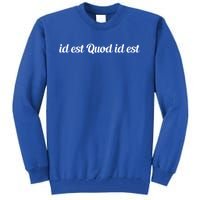 Id Est Quod Id Est Latin It Is What It Is Gift Tall Sweatshirt