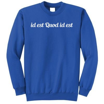 Id Est Quod Id Est Latin It Is What It Is Gift Tall Sweatshirt