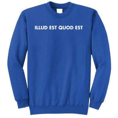 Illud Est Quod Est It Is What It Is In Latin Cute Gift Tall Sweatshirt