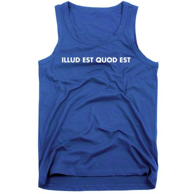 Illud Est Quod Est It Is What It Is In Latin Cute Gift Tank Top