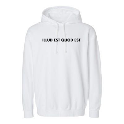 Illud Est Quod Est It Is What It Is In Latin Cute Gift Garment-Dyed Fleece Hoodie