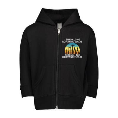 I Enjoy Romantic Walks Through The Hardware Store Craftsman Toddler Zip Fleece Hoodie