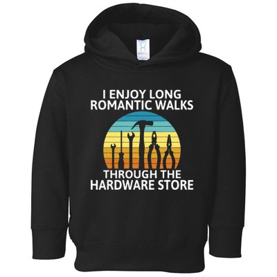 I Enjoy Romantic Walks Through The Hardware Store Craftsman Toddler Hoodie