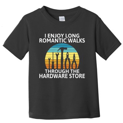 I Enjoy Romantic Walks Through The Hardware Store Craftsman Toddler T-Shirt