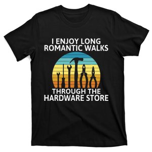 I enjoy romantic Walks through the Hardware Store Craftsman T-Shirt