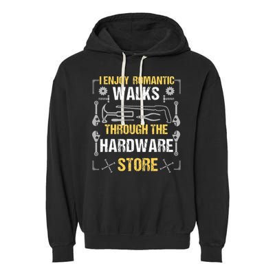 I Enjoy Romantic Walks Through The Hardware Store Garment-Dyed Fleece Hoodie